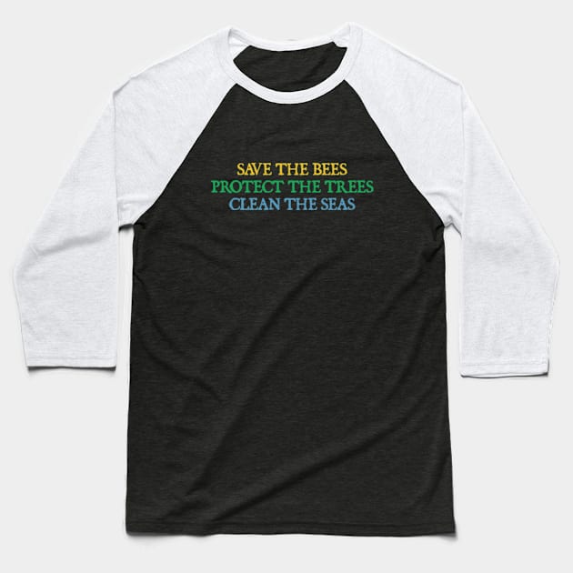 Save The Bees, Protect The Trees, Clean The Seas Baseball T-Shirt by  hal mafhoum?